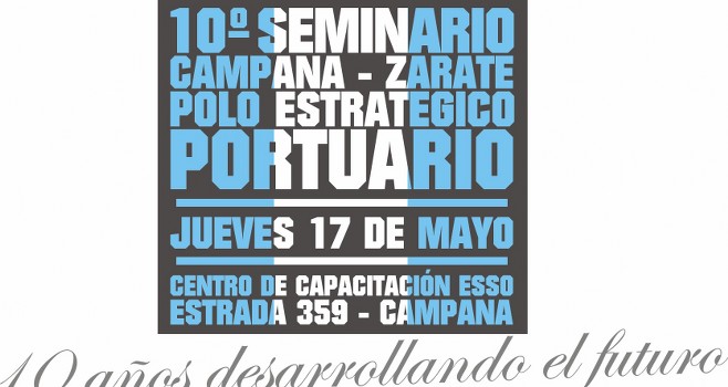 El 10º Seminario “Campana-Zárate: Polo Estratégico Portuario” tendrá como lema “10 Años Desarrollando el Futuro”
