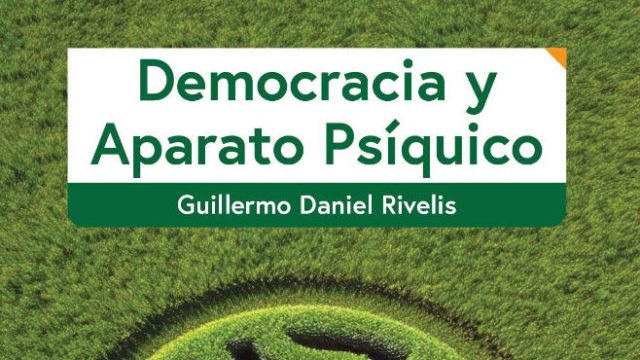 DEMOCRACIA Y APARATO PSIQUICO por Guillermo Rivelis